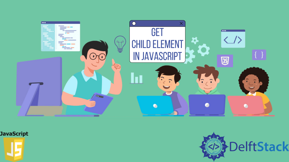 get-child-element-in-javascript-delft-stack